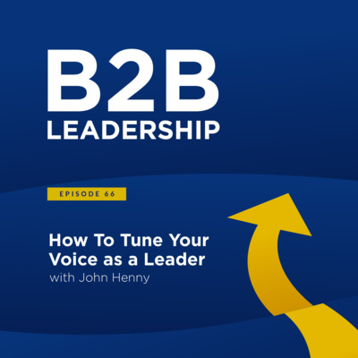 How To Tune Your Voice As a Leader with John Henny