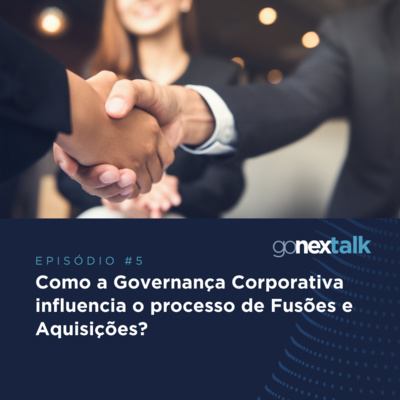 Episódio 05: Como a Governança Corporativa influencia o processo de Fusões e Aquisições?