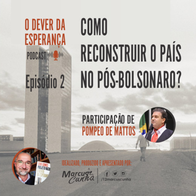 EP. 02 - Como reconstruir o país no pós-Bolsonaro? - com Pompeo de Mattos