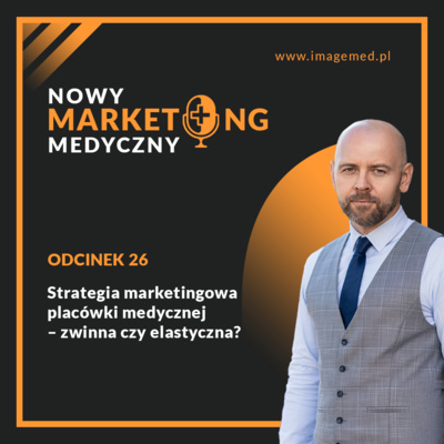 Strategia marketingowa placówki medycznej – zwinna czy elastyczna?