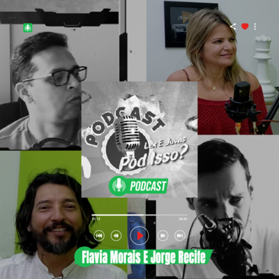 Ouvir Podcast - Pod isso? Flavia Morais E Jorge Recife 22#01