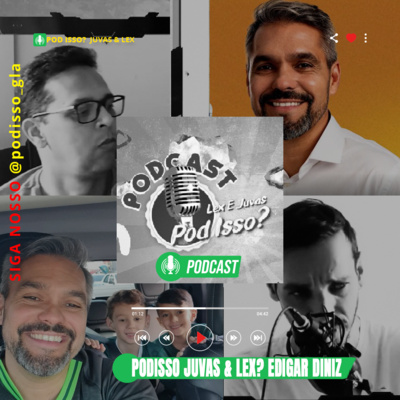 ✅ Podcast - Podisso? Juvas & Lex com Edigar Diniz? 22#04