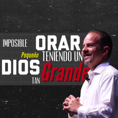 PS ROBERT GÓMEZ / IMPOSIBLE ORAR PEQUEÑO TENIENDO UN DIOS TAN GRANDE episode artwork