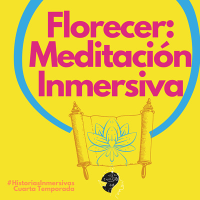 E09 - T04 Florecer: Meditación Inmersiva