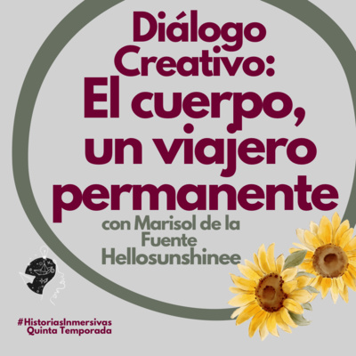 E06 - T05 Diálogo Creativo con @HolaSunshinee; El cuerpo, Un viajero Permanente