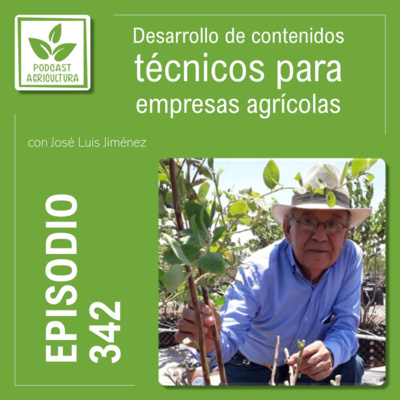 342 Desarrollo de contenidos técnicos para empresas agrícolas con José Luis Jiménez