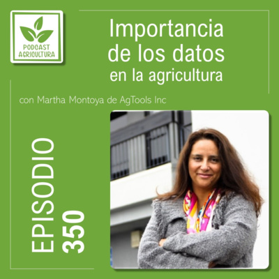 350 Importancia de los datos en la agricultura con Martha Montoya