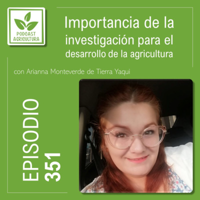 351 Importancia de la investigación para el desarrollo de la agricultura con Arianna Monteverde