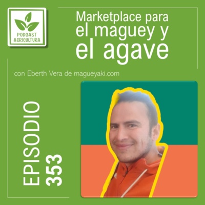 353 Marketplace para el maguey y el agave con Eberth Vera