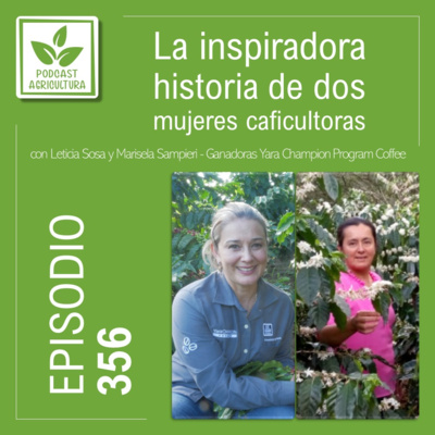 356 La inspiradora historia de dos mujeres caficultoras con Leticia Sosa y Marisela Sampieri
