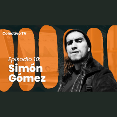 La Evolución de un Creador de Contenido | Simón Gomez |COLECTIVO TV 014