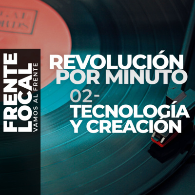 FL008 – Revolución por Minuto 02– Tecnología y Creación.