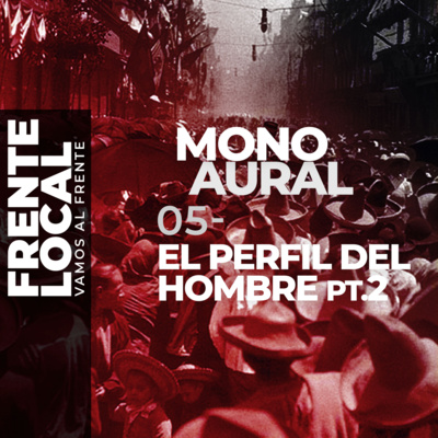 FL016 – MonoAural 02 – El Perfil del Hombre, pt. 2.