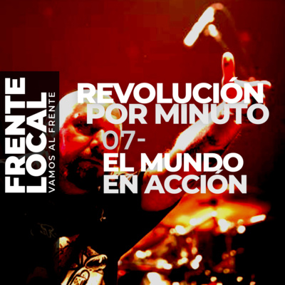 FL024 – Revolución por Minuto 07 – El Mundo en Acción.