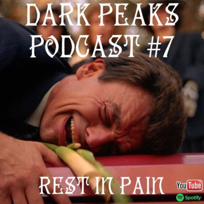 Dark Peaks Podcast: Episode 7: Twin Peaks: Season 1: Episode 3: Rest In Pain