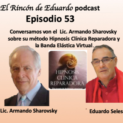 Episodio 53 Entrevista al Lic. Armando Sharovsky sobre su método de Hipnosis Clinica Reparadora