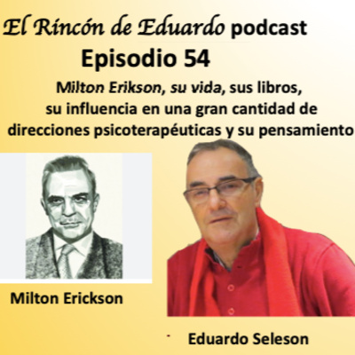 Episodio 54 Milton Erikson, su vida, sus libros, su influencia en una gran cantidad de direcciones psicoterapéuticas y su pensamiento.