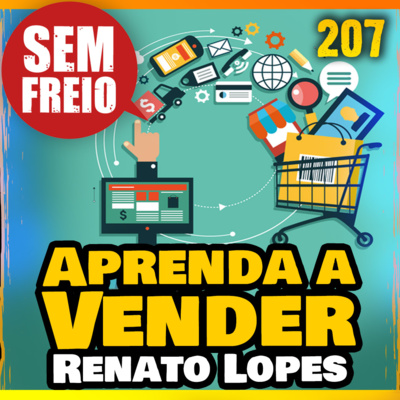 207 – Aprenda a VENDER seu Produto – feat. Renato Lopes