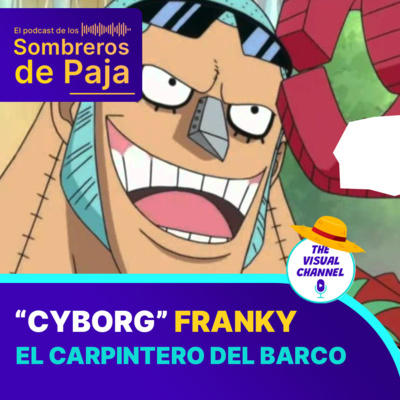 Franky - "El Cyborg" discípulo del carpintero más habil del mundo y la parte "Mecha" del los Sombreros de Paja... episode artwork