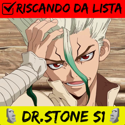Riscando da Lista: Dr. Stone - Season 1