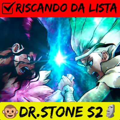 Riscando da Lista: Dr. Stone - Season 2