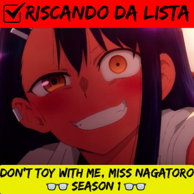 Riscando da lista: Don't Toy with Me, Miss Nagatoro - Season 1