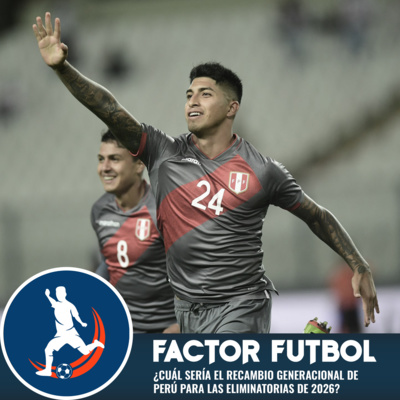 ¿Cuál sería el recambio generacional de la Selección Peruana con miras a las Eliminatorias de la Copa Mundial de 2026?