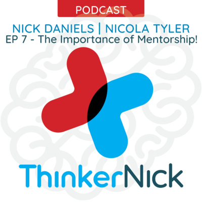 The Importance of Mentorship | The ThinkerNick Podcast - Episode 7 |