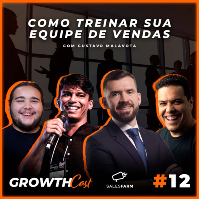 GrowthCast #12 | Como treinar sua equipe de vendas com Gustavo Malavota
