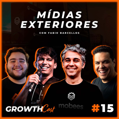 GrowthCast #15 | Reiventando a Mídia Exterior com Fabio Barcellos da Mobees episode artwork