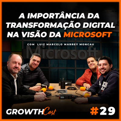 GrowthCast #29 | A importância da transformação digital na visão da Microsoft episode artwork