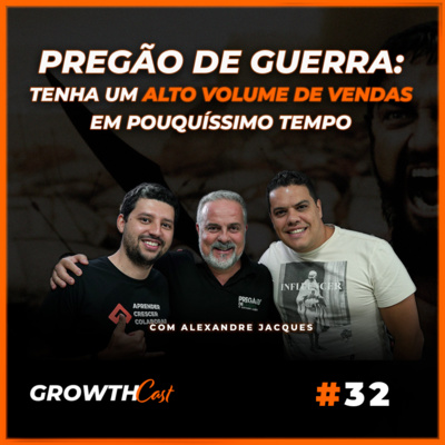 GrowthCast #32 | Pregão de guerra: Como ter um alto volume de vendas em pouquíssimo tempo episode artwork