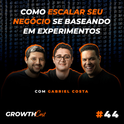 GrowthCast #44 | Como escalar seu negócio se baseando em experimentos (Gabriel Costa) episode artwork