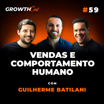 GrowthCast #59 | A influência do comportamento humano em vendas (Guilherme Batilani) episode artwork