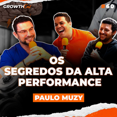 GrowthCast #60 | Hábitos, disciplina e motivação: os segredos da alta performance com Paulo Muzy