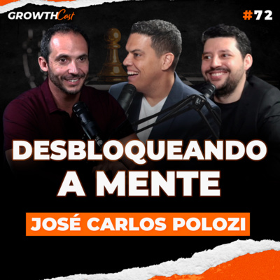 GrowthCast #72 | Mindset vencedor: como desconstruir crenças limitantes e forjar sua melhor versão com José Carlos Polozi episode artwork