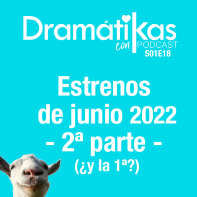 Dramátikas con K | S01E18 | Estrenos kdramas Junio y ¡Menudo despiporre hemos montado al final! Encarnaaa