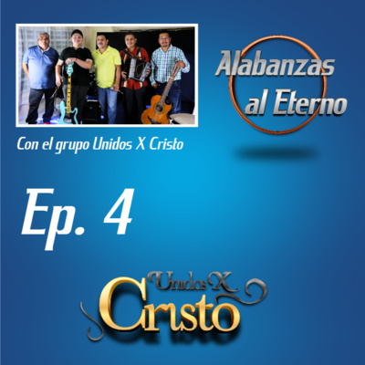 Ep. 4 Unidos X Cristo | Alabanzas al Eterno