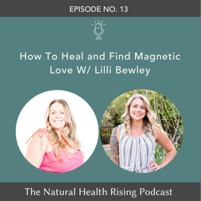 13: How To Heal and Find Magnetic Love w/ Lilli Bewley episode artwork