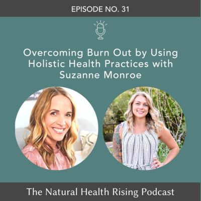 31: Overcoming Burn Out by Using Holistic Health Practices with Suzanne Monroe episode artwork