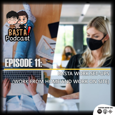 Episode 11: Basta Work Set-Ups (Work From Home and Work On-Site) episode artwork