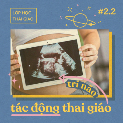2.2 - Cách thai giáo tác động đến sự phát triển trí não của bé