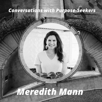 Episode 2: Conversations with Purpose-Seekers: Meredith Mann - “Freedom to Launch in God’s Timing”