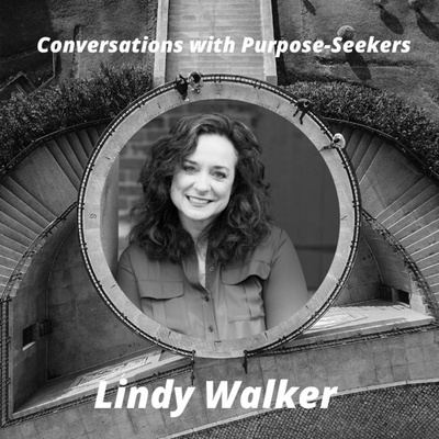 Episode 5: Conversations with Purpose-Seekers: Lindy Walker - "Called to Encourage"