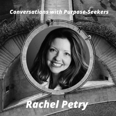 Episode 12: Conversations with Purpose-Seekers: Rachel Petry - "Watch God Provide"