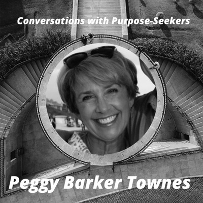 Episode 14: Conversations with Purpose-Seekers: Peggy Barker Townes - "A Beautiful Inheritance"