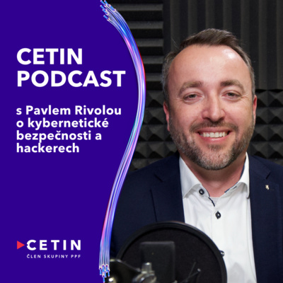 CETIN podcast – s Pavlem Rivolou o kybernetické bezpečnosti a hackerech