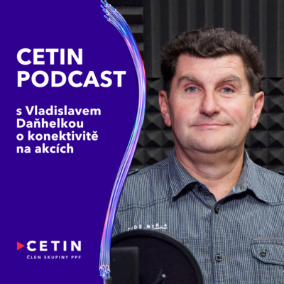 CETIN podcast - s Vladislavem Daňhelkou o konektivitě (nejen) na akcích