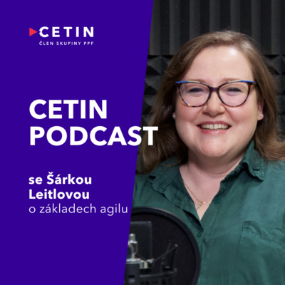 CETIN podcast – s Šárkou Leitlovou o základech agile řízení v CETINu