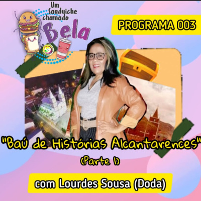 EP #003 - Baú de Histórias Alcantarenses @ com Lourdes Sousa (Doda)